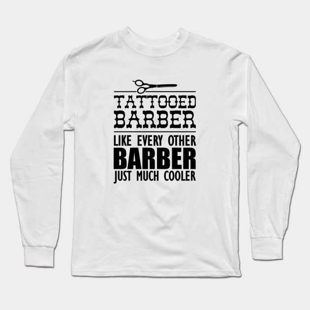 Tattooed Barber Like every other barber just much cooler Long Sleeve T-Shirt by KC Happy Shop